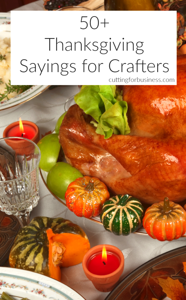 50+ Thanksgiving Sayings for Silhouette Cameo or Cricut Crafters by cuttingforbusiness.com